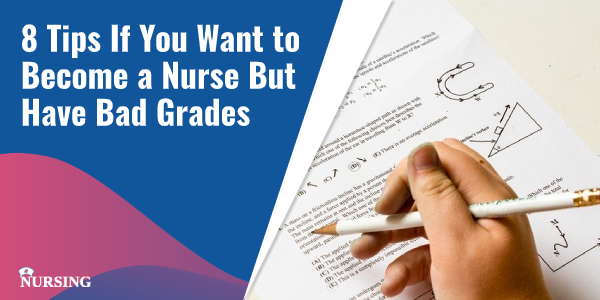 8 Tips If You Want to Become a Nurse But Have Bad Grades