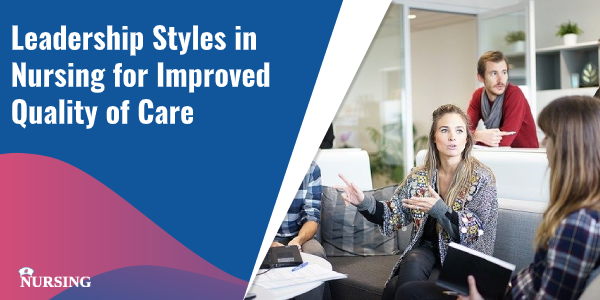 Leadership Styles in Nursing for Improved Quality of Care