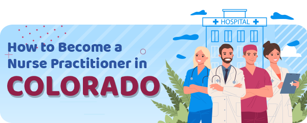 How to Become a Nurse Practitioner in Colorado (License Requirements)