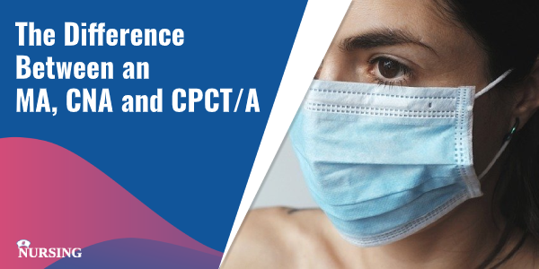 The Difference Between an MA, CNA and CPCT/A