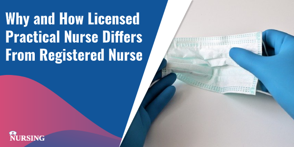 Why and How Licensed Practical Nurse Differs From Registered Nurse